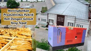 Meningkatkan-Produktivitas-Pabrik-Roti-Dengan-Genset-Yang-Tepat-powerline